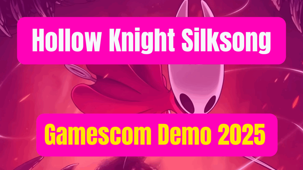 Hollow Knight Silksong Gamescom Demo 2025: What Fans Can Expect From the Long - Awaited Preview