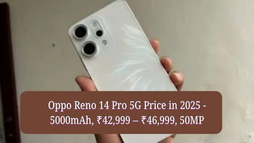 Oppo Reno 14 Pro 5G Price in 2025 - 5000mAh, ₹42,999 – ₹46,999, 50MP