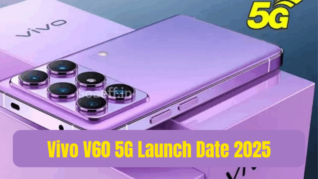 Vivo V60 5G Launch Date 2025: Price, Features, Specifications, Camera