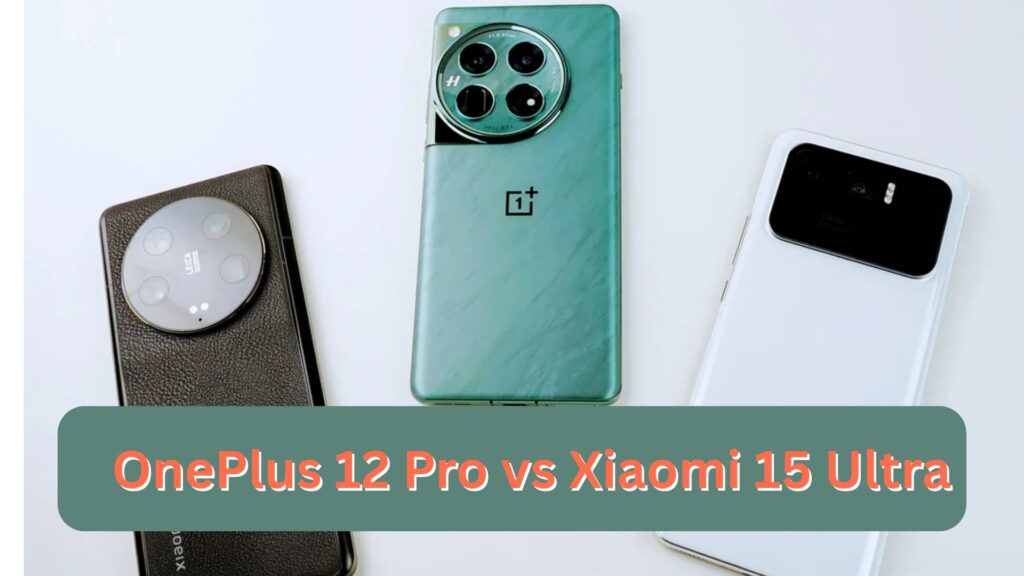 OnePlus 12 Pro vs Xiaomi 15 Ultra: Specifications, Prices, Camera Comparison