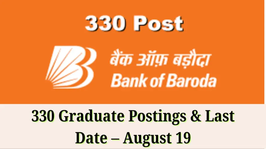 Bank of Baroda Specialist Officer Recruitment 2025: 330 Graduate Postings & Last Date – August 19