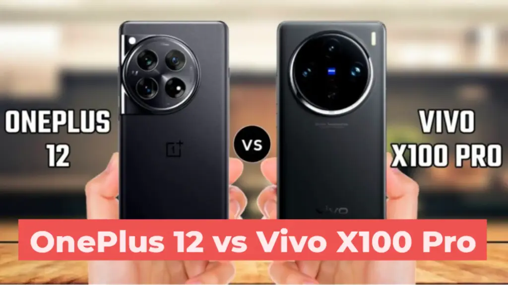 OnePlus 12 vs Vivo X100 Pro: Display, Camera, Processor